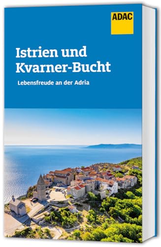 ADAC Reiseführer Istrien und Kvarner Bucht: Der Kompakte mit den ADAC Top Tipps und cleveren Klappenkarten von ADAC Reiseführer, ein Imprint von GRÄFE UND UNZER Verlag GmbH