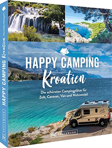 Bruckmann Campingführer Europa – Happy Camping Kroatien: Die schönsten Campingplätze für Zelt, Caravan, Van und Wohnmobil/Reisemobil. Reiseführer inkl. Übersichtskarten und Stellplatzführer von Bruckmann Verlag GmbH