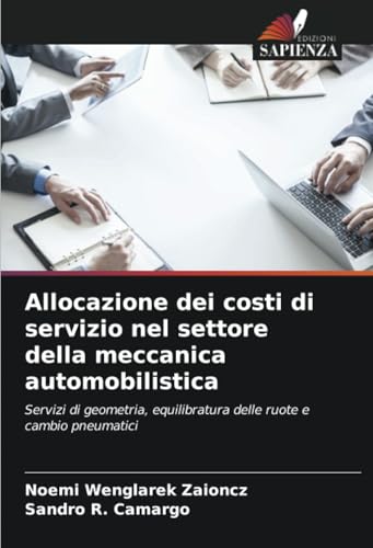Allocazione dei costi di servizio nel settore della meccanica automobilistica: Servizi di geometria, equilibratura delle ruote e cambio pneumatici von Edizioni Sapienza