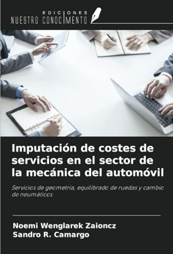 Imputación de costes de servicios en el sector de la mecánica del automóvil: Servicios de geometría, equilibrado de ruedas y cambio de neumáticos von Ediciones Nuestro Conocimiento