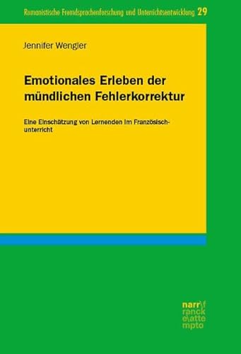 Emotionales Erleben der mündlichen Fehlerkorrektur: Eine Einschätzung von Lernenden im Französischunterricht (Romanistische Fremdsprachenforschung und Unterrichtsentwicklung)