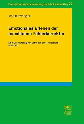 Emotionales Erleben der mündlichen Fehlerkorrektur: Eine Einschätzung von Lernenden im Französischunterricht (Romanistische Fremdsprachenforschung und Unterrichtsentwicklung) von Narr Dr. Gunter