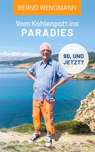 Vom Kohlenpott ins Paradies: 90, und jetzt? von novum Verlag