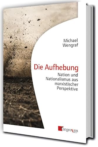 Die Aufhebung: Nation und Nationalismus aus marxistischer Perspektive von Mangroven Verlag