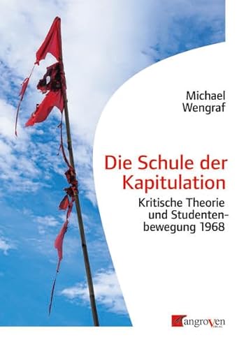 Die Schule der Kapitulation: Kritische Theorie und Studentenbewegung 1968 von Mangroven Verlag