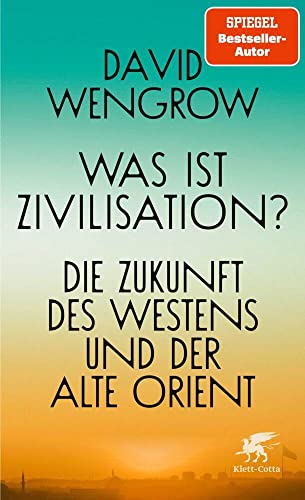 Was ist Zivilisation?: Die Zukunft des Westens und der Alte Orient von Klett-Cotta