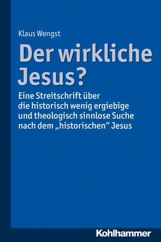 Der wirkliche Jesus?: Eine Streitschrift über die historisch wenig ergiebige und theologisch sinnlose Suche nach dem "historischen" Jesus