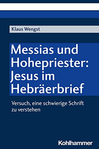 Messias und Hohepriester: Jesus im Hebräerbrief: Versuch, eine schwierige Schrift zu verstehen Messias und Hohepriester: Jesus im Hebräerbrief: Versuch, eine schwierige Schrift zu verstehen