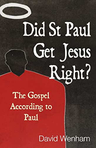 Did St Paul Get Jesus Right?: The Gospel According To Paul