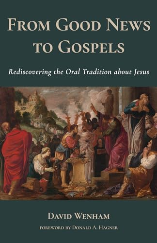 From Good News to Gospels: What Did the First Christians Say about Jesus? von William B. Eerdmans Publishing Company