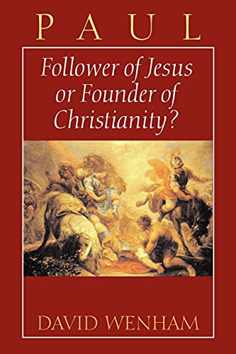 Paul: Follower of Jesus or Founder of Christianity?