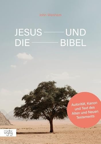 Jesus und die Bibel: Autorität, Kanon und Text des Alten und Neuen Testaments