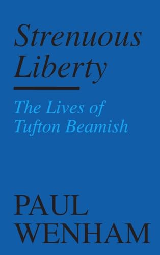 Strenuous Liberty: the Lives of Tufton Beamish von Clink Street Publishing