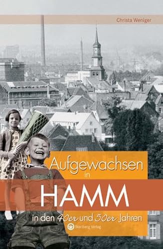 Aufgewachsen in Hamm in den 40er und 50er Jahren: Kindheit und Jugend