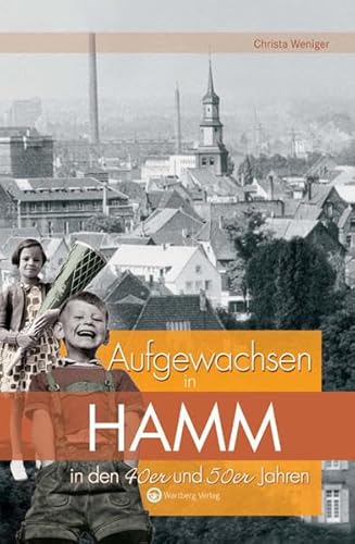 Aufgewachsen in Hamm in den 40er und 50er Jahren: Kindheit und Jugend Aufgewachsen in Hamm in den 40er und 50er Jahren: Kindheit und Jugend