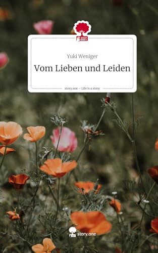 Vom Lieben und Leiden. Life is a Story - story.one von story.one publishing