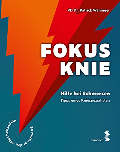 Fokus Knie: Hilfe bei Schmerzen – Tipps eines Kniespezialisten von Maudrich Verlag