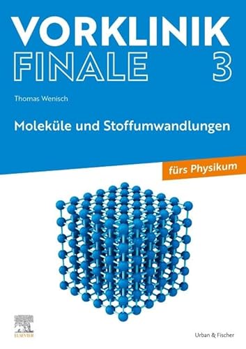 Vorklinik Finale 3: Moleküle und Stoffumwandlungen - fürs Physikum von Urban & Fischer Verlag/Elsevier GmbH