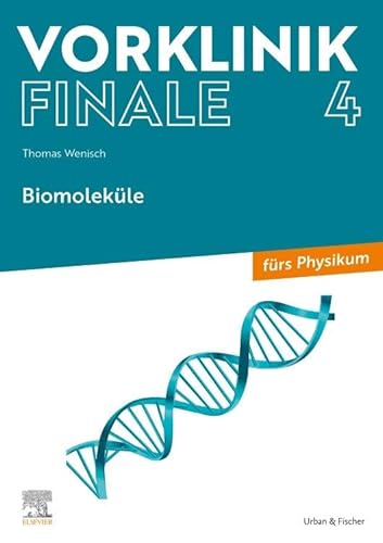 Vorklinik Finale 4: Biomoleküle - fürs Physikum von Urban & Fischer Verlag/Elsevier GmbH