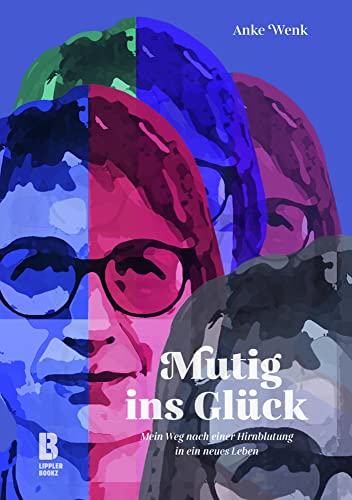 Mutig ins Gück: Mein Weg nach einer Hirnblutung in ein neues Leben von LIPPLERBOOKZ Buchverlag GbR