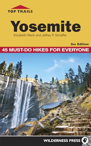 Top Trails: Yosemite: 45 Must-Do Hikes for Everyone