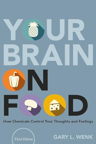 Your Brain on Food: How Chemicals Control Your Thoughts and Feelings