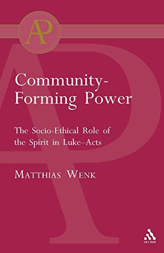 Community-Forming Power: The Socio-Ethical Role of the Spirit in Luke-Acts (Academic Paperback)