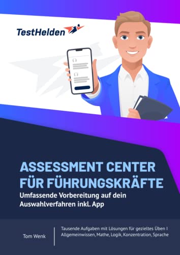 Assessment Center für Führungskräfte - Umfassende Vorbereitung auf dein Auswahlverfahren inkl. App - Tausende Aufgaben mit Lösungen für gezieltes Üben ... Mathe, Logik, Konzentration, Sprache