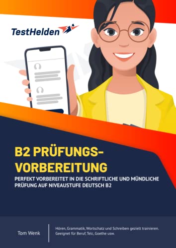 B2 Prüfungsvorbereitung - Perfekt vorbereitet in die schriftliche und mündliche Prüfung auf Niveaustufe Deutsch B2 I Hören, Grammatik, Wortschatz und ... Geeignet für Beruf, Telc, Goethe usw.