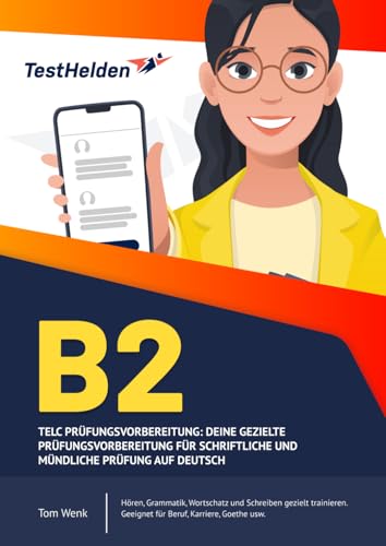 B2 TELC Prüfungsvorbereitung - Deine gezielte Prüfungsvorbereitung für schriftliche und mündliche Prüfung auf Deutsch I Hören, Grammatik, Wortschatz ... Geeignet für Beruf, Karriere, Goethe usw. von eHEROES GmbH