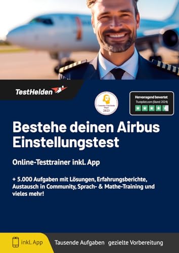 Bestehe deinen Airbus Einstellungstest: Online-Testtrainer inkl. App I + 5.000 Aufgaben mit Lösungen, Erfahrungsberichte, Austausch in Community, Sprach- & Mathe-Training und vieles mehr! Bestehe deinen Airbus Einstellungstest: Online-Testtrainer inkl. App I + 5.000 Aufgaben mit Lösungen, Erfahrungsberichte, Austausch in Community, Sprach- & Mathe-Training und vieles mehr!