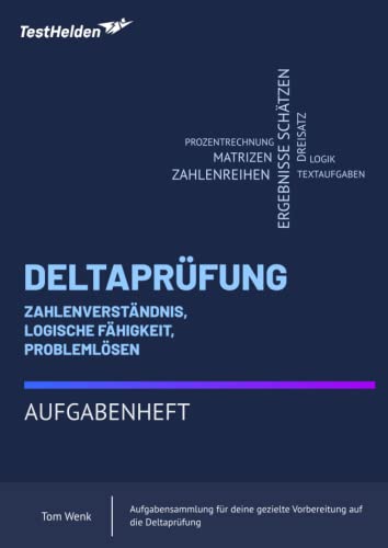 Deltaprüfung: Aufgabenheft Zahlenverständnis, Logische Fähigkeit, Problemlösen - Aufgabensammlung für deine gezielte Vorbereitung auf die Deltaprüfung ... mit Online-Testtrainer, App & Lernbücher) von eHEROES GmbH