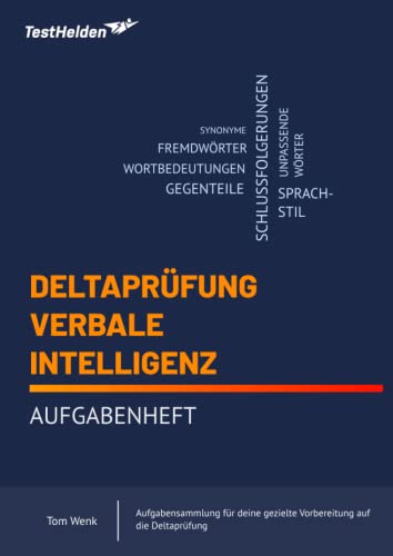 Deltaprüfung: Verbale Intelligenz - Aufgabenheft - Aufgabensammlung für deine gezielte Vorbereitung auf die Deltaprüfung (Deltaprüfung Vorbereitung ... mit Online-Testtrainer, App & Lernbücher)