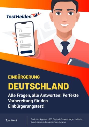 Einbürgerung Deutschland: Alle Fragen, alle Antworten! Perfekte Vorbereitung für den Einbürgerungstest! Buch inkl. App mit +300 Original-Prüfungsfragen zu Recht, Bundesländern, Geografie, Sprache usw. von Independently published