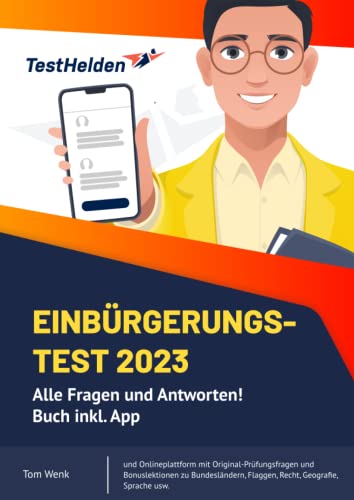 Einbürgerungstest 2023 - Alle Fragen und Antworten! Buch inkl. App und Onlineplattform mit Original-Prüfungsfragen und Bonuslektionen zu Bundesländern, Flaggen, Recht, Geografie, Sprache usw. Einbürgerungstest 2023 - Alle Fragen und Antworten! Buch inkl. App und Onlineplattform mit Original-Prüfungsfragen und Bonuslektionen zu Bundesländern, Flaggen, Recht, Geografie, Sprache usw.