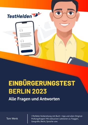 Einbürgerungstest Berlin 2023: Alle Fragen und Antworten I Perfekte Vorbereitung mit Buch + App und allen Original-Prüfungsfragen! Mit exklusiven Lektionen zu Flaggen, Geografie, Recht, Sprache usw. Einbürgerungstest Berlin 2023: Alle Fragen und Antworten I Perfekte Vorbereitung mit Buch + App und allen Original-Prüfungsfragen! Mit exklusiven Lektionen zu Flaggen, Geografie, Recht, Sprache usw. von Independently published