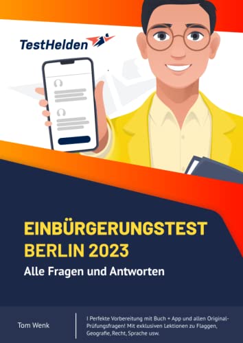 Einbürgerungstest Berlin 2023: Alle Fragen und Antworten I Perfekte Vorbereitung mit Buch + App und allen Original-Prüfungsfragen! Mit exklusiven Lektionen zu Flaggen, Geografie, Recht, Sprache usw. von Independently published