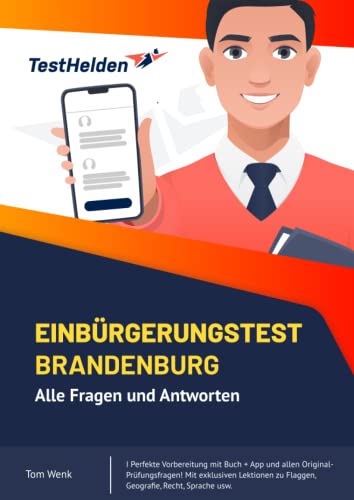 Einbürgerungstest Brandenburg: Alle Fragen und Antworten I Perfekte Vorbereitung mit Buch + App und allen Original-Prüfungsfragen! Mit exklusiven Lektionen zu Flaggen, Geografie, Recht, Sprache usw.