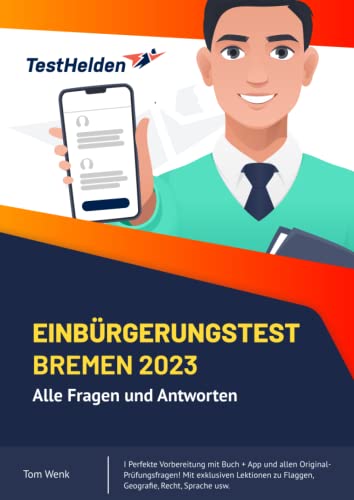 Einbürgerungstest Bremen 2023: Alle Fragen und Antworten I Perfekte Vorbereitung mit Buch + App und allen Original-Prüfungsfragen! Mit exklusiven Lektionen zu Flaggen, Geografie, Recht, Sprache usw. von Independently published