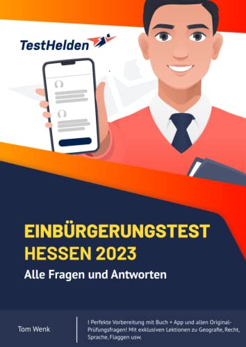 Einbürgerungstest Hessen 2023: Alle Fragen und Antworten I Perfekte Vorbereitung mit Buch + App und allen Original-Prüfungsfragen! Mit exklusiven Lektionen zu Geografie, Recht, Sprache, Flaggen usw. von Independently published