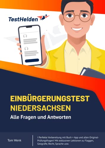 Einbürgerungstest Niedersachsen: Alle Fragen und Antworten I Perfekte Vorbereitung mit Buch + App und allen Original-Prüfungsfragen! Mit exklusiven Lektionen zu Flaggen, Geografie, Recht, Sprache usw. von Independently published