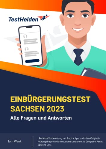 Einbürgerungstest Sachsen 2023: Alle Fragen und Antworten I Perfekte Vorbereitung mit Buch + App und allen Original-Prüfungsfragen! Mit exklusiven Lektionen zu Geografie, Recht, Sprache usw. Einbürgerungstest Sachsen 2023: Alle Fragen und Antworten I Perfekte Vorbereitung mit Buch + App und allen Original-Prüfungsfragen! Mit exklusiven Lektionen zu Geografie, Recht, Sprache usw.