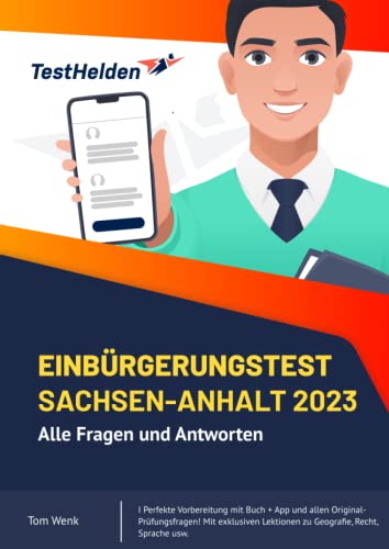 Einbürgerungstest Sachsen-Anhalt 2023: Alle Fragen und Antworten I Perfekte Vorbereitung mit Buch + App und allen Original-Prüfungsfragen! Mit exklusiven Lektionen zu Geografie, Recht, Sprache usw.