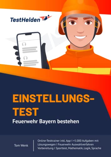 Einstellungstest Feuerwehr Bayern bestehen: Online-Testtrainer inkl. App I +5.000 Aufgaben mit Lösungswegen I Feuerwehr Auswahlverfahren Vorbereitung I Sporttest, Mathematik, Logik, Sprache von eHEROES GmbH