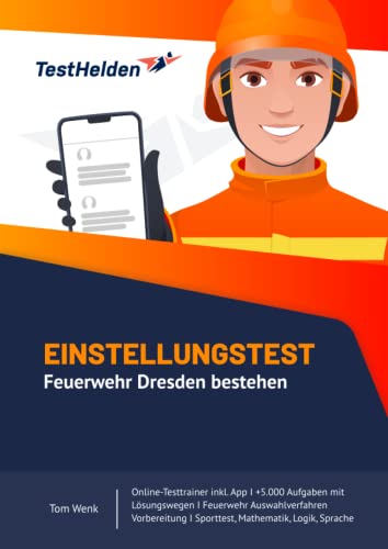 Einstellungstest Feuerwehr Dresden bestehen: Online-Testtrainer inkl. App I +5.000 Aufgaben mit Lösungswegen I Feuerwehr Auswahlverfahren Vorbereitung I Sporttest, Mathematik, Logik, Sprache von eHEROES GmbH