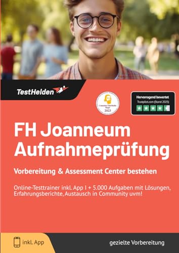 FH Joanneum Aufnahmeprüfung Vorbereitung & Assessment Center bestehen: Online-Testtrainer inkl. App I + 5.000 Aufgaben mit Lösungen, Erfahrungsberichte, Austausch in Community uvm! FH Joanneum Aufnahmeprüfung Vorbereitung & Assessment Center bestehen: Online-Testtrainer inkl. App I + 5.000 Aufgaben mit Lösungen, Erfahrungsberichte, Austausch in Community uvm!