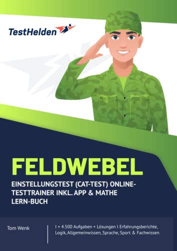 Feldwebel Einstellungstest (CAT-Test) Online-Testtrainer inkl. App & Mathe Lern-Buch I + 4.500 Aufgaben + Lösungen I Erfahrungsberichte, Logik, Allgemeinwissen, Sprache, Sport & Fachwissen