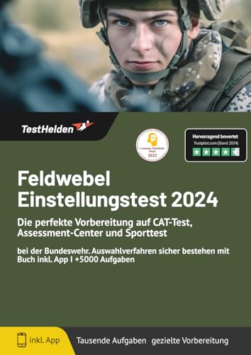 Feldwebel Einstellungstest 2024: Die perfekte Vorbereitung auf CAT-Test, Assessment-Center und Sporttest bei der Bundeswehr I Auswahlverfahren sicher bestehen mit Buch inkl. App I +5000 Aufgaben Feldwebel Einstellungstest 2024: Die perfekte Vorbereitung auf CAT-Test, Assessment-Center und Sporttest bei der Bundeswehr I Auswahlverfahren sicher bestehen mit Buch inkl. App I +5000 Aufgaben