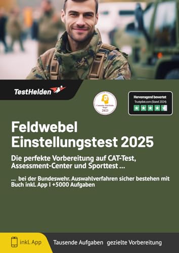 Feldwebel Einstellungstest 2025: Die perfekte Vorbereitung auf CAT-Test, Assessment-Center und Sporttest bei der Bundeswehr I Auswahlverfahren sicher bestehen mit Buch inkl. App I +5000 Aufgaben Feldwebel Einstellungstest 2025: Die perfekte Vorbereitung auf CAT-Test, Assessment-Center und Sporttest bei der Bundeswehr I Auswahlverfahren sicher bestehen mit Buch inkl. App I +5000 Aufgaben
