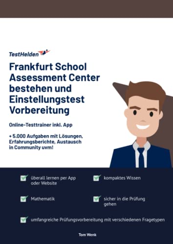 Frankfurt School Assessment Center bestehen und Einstellungstest Vorbereitung : Online-Testtrainer inkl. App I + 5.000 Aufgaben mit Lösungen, Erfahrungsberichte, Austausch in Community uvm! Frankfurt School Assessment Center bestehen und Einstellungstest Vorbereitung : Online-Testtrainer inkl. App I + 5.000 Aufgaben mit Lösungen, Erfahrungsberichte, Austausch in Community uvm!